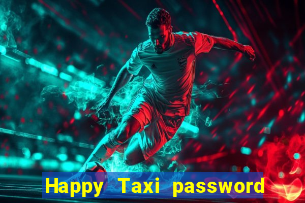 Happy Taxi password road 96 road 96 happy taxi security